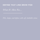 Define That Line Brow Pod / Birch
