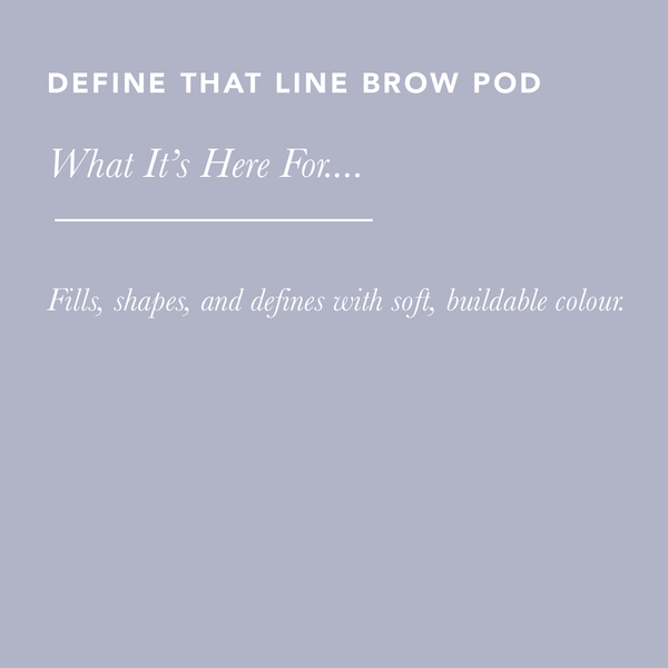 Define That Line Brow Pod / Birch